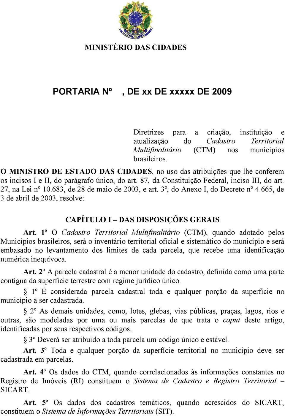 683, de 28 de maio de 2003, e art. 3º, do Anexo I, do Decreto nº 4.665, de 3 de abril de 2003, resolve: CAPÍTULO I DAS DISPOSIÇÕES GERAIS Art.