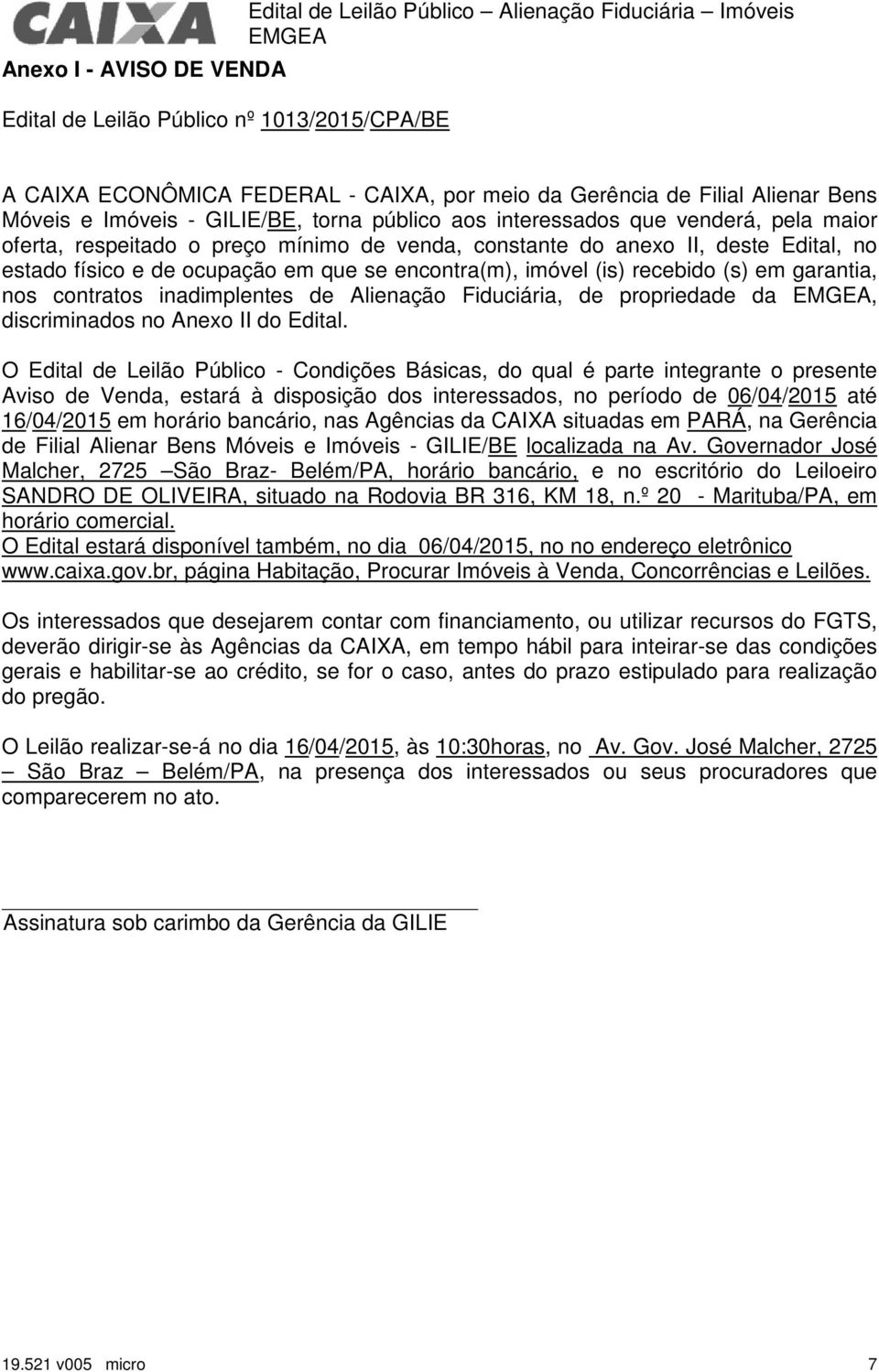 ocupação em que se encontra(m), imóvel (is) recebido (s) em garantia, nos contratos inadimplentes de Alienação Fiduciária, de propriedade da, discriminados no Anexo II do Edital.