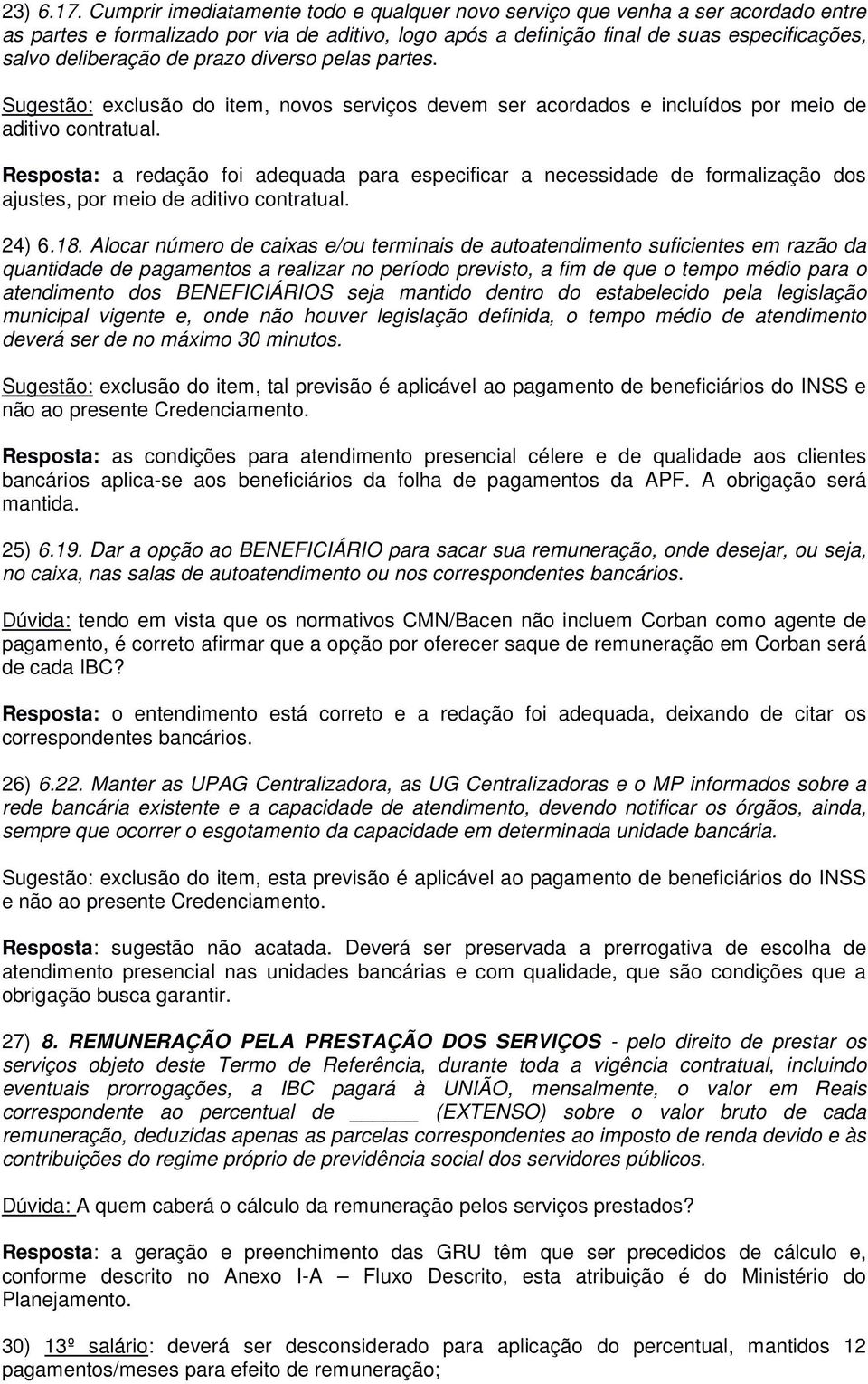 prazo diverso pelas partes. Sugestão: exclusão do item, novos serviços devem ser acordados e incluídos por meio de aditivo contratual.