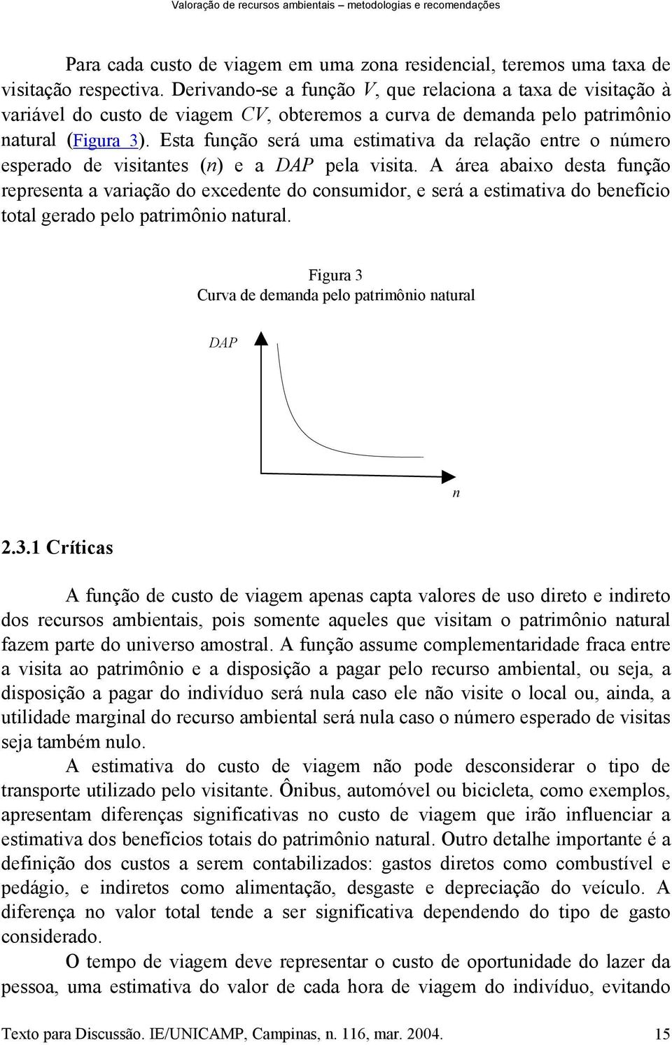 Esta função será uma estimativa da relação entre o número esperado de visitantes (n) e a DAP pela visita.