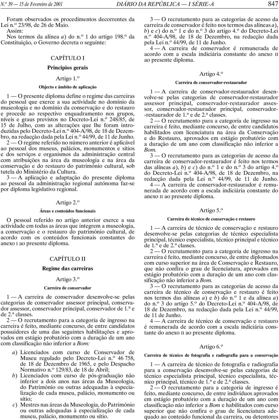 o Objecto e âmbito aplicação 1 O presente diploma fine o regime das carreiras do pessoal que exerce a sua activida no domínio da museologia e no domínio da conservação e do restauro e proce ao