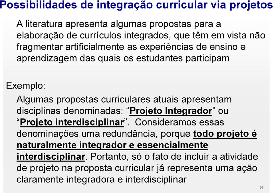 disciplinas denominadas: Projeto Integrador ou Projeto interdisciplinar.