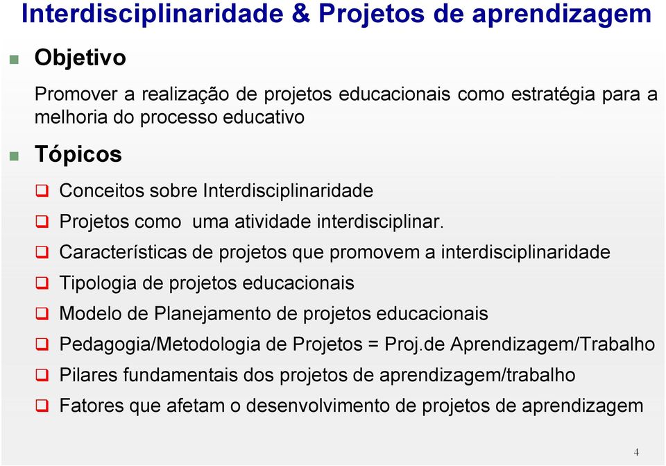 Características de projetos que promovem a interdisciplinaridade Tipologia de projetos educacionais Modelo de Planejamento de projetos educacionais