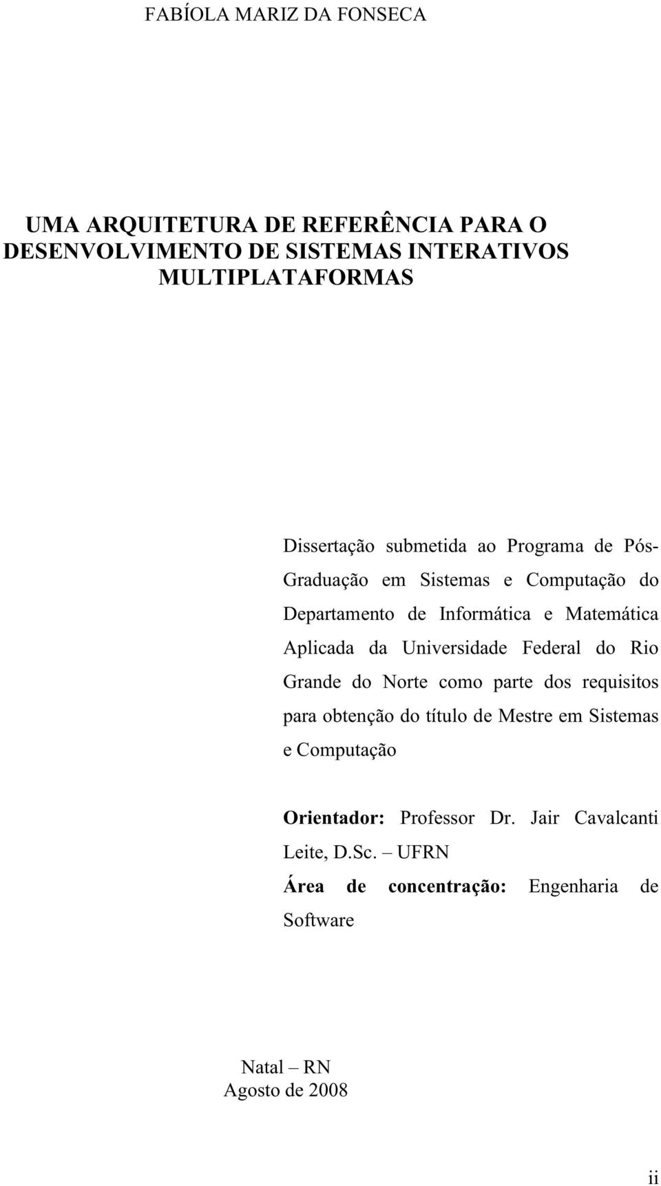 Aplicada da Universidade Federal do Rio Grande do Norte como parte dos requisitos para obtenção do título de Mestre em Sistemas