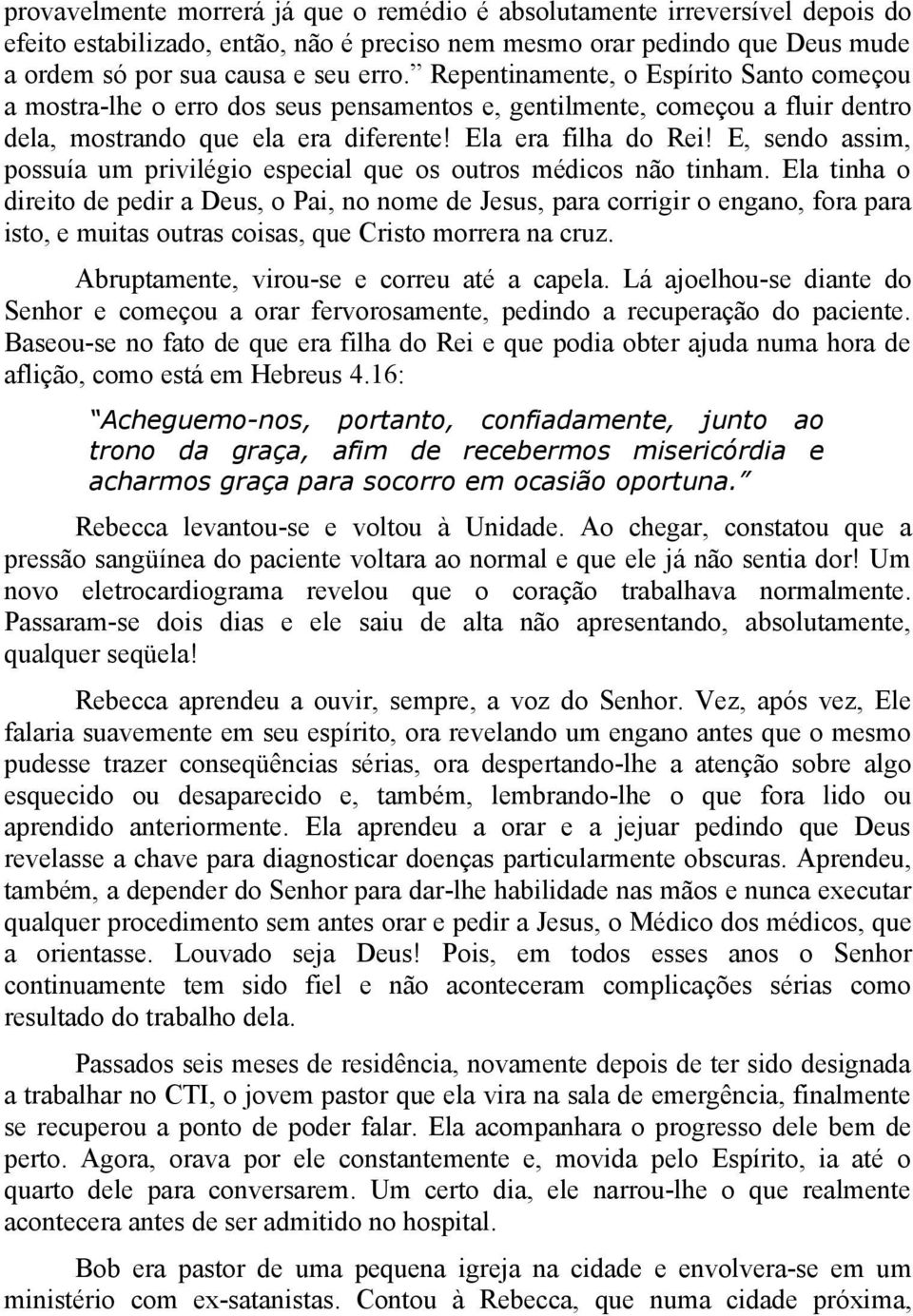 E, sendo assim, possuía um privilégio especial que os outros médicos não tinham.