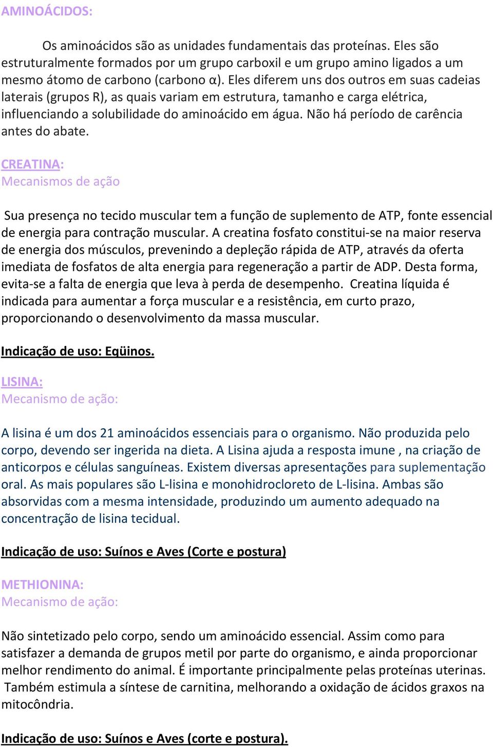 Não há período de carência antes do abate. CREATINA: Mecanismos de ação Sua presença no tecido muscular tem a função de suplemento de ATP, fonte essencial de energia para contração muscular.