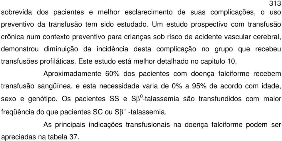 recebeu transfusões profiláticas. Este estudo está melhor detalhado no capitulo 10.