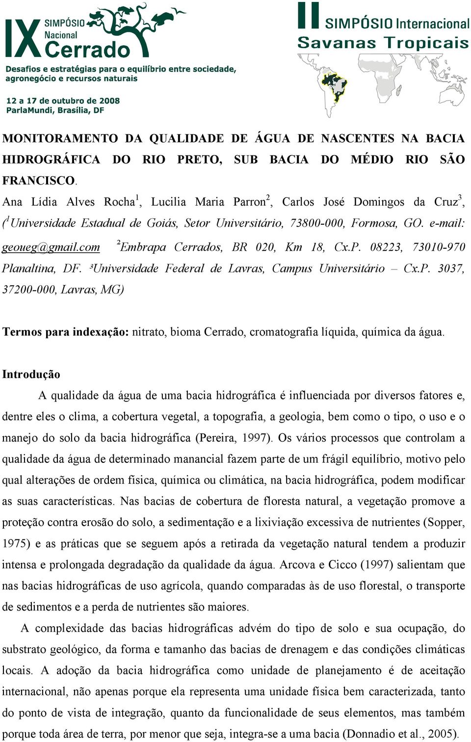 com ² Embrapa Cerrados, BR 020, Km 18, Cx.P. 08223, 73010-970 Planaltina, DF. ³Universidade Federal de Lavras, Campus Universitário Cx.P. 3037, 37200-000, Lavras, MG) Termos para indexação: nitrato, bioma Cerrado, cromatografia líquida, química da água.