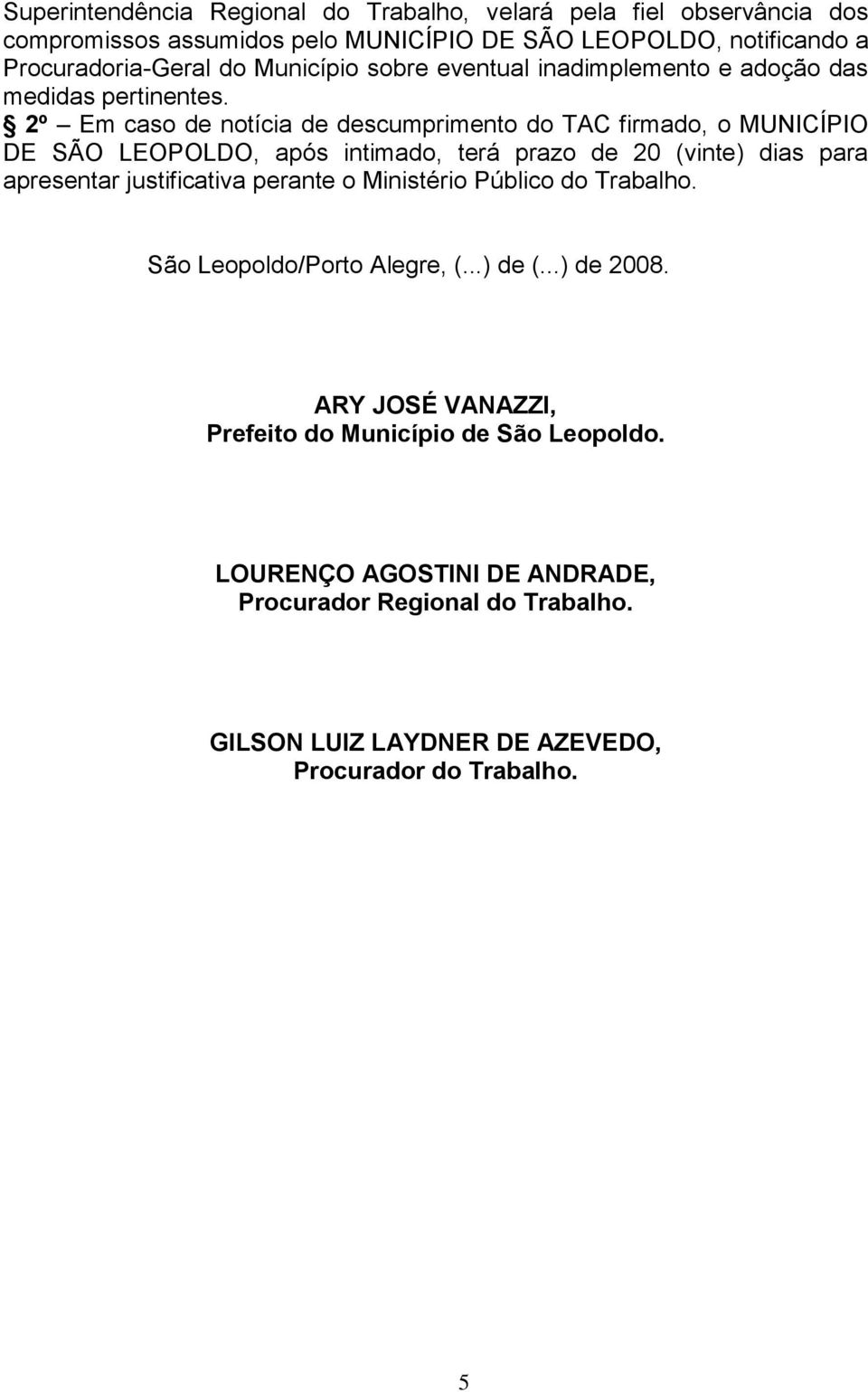 2º Em caso de notícia de descumprimento do TAC firmado, o MUNICÍPIO DE SÃO LEOPOLDO, após intimado, terá prazo de 20 (vinte) dias para apresentar justificativa