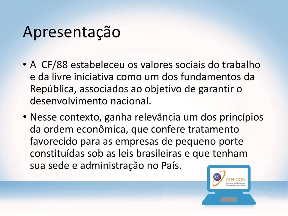 Nesse contexto, ganha relevância um dos princípios da ordem econômica, que confere tratamento