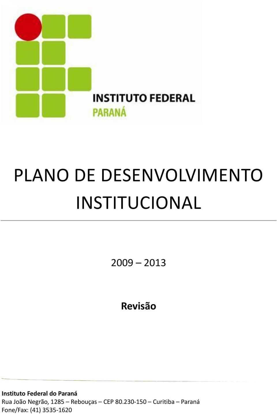 Paraná Rua João Negrão, 1285 Rebouças CEP