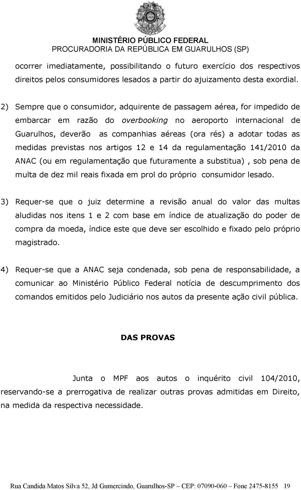 todas as medidas previstas nos artigos 12 e 14 da regulamentação 141/2010 da ANAC (ou em regulamentação que futuramente a substitua), sob pena de multa de dez mil reais fixada em prol do próprio