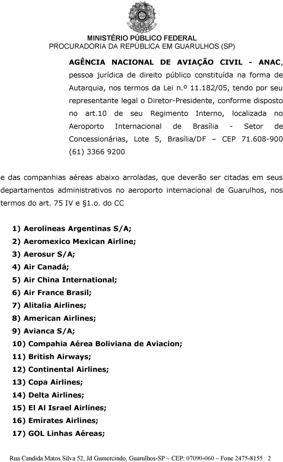 10 de seu Regimento Interno, localizada no Aeroporto Internacional de Brasília - Setor de Concessionárias, Lote 5, Brasília/DF CEP 71.