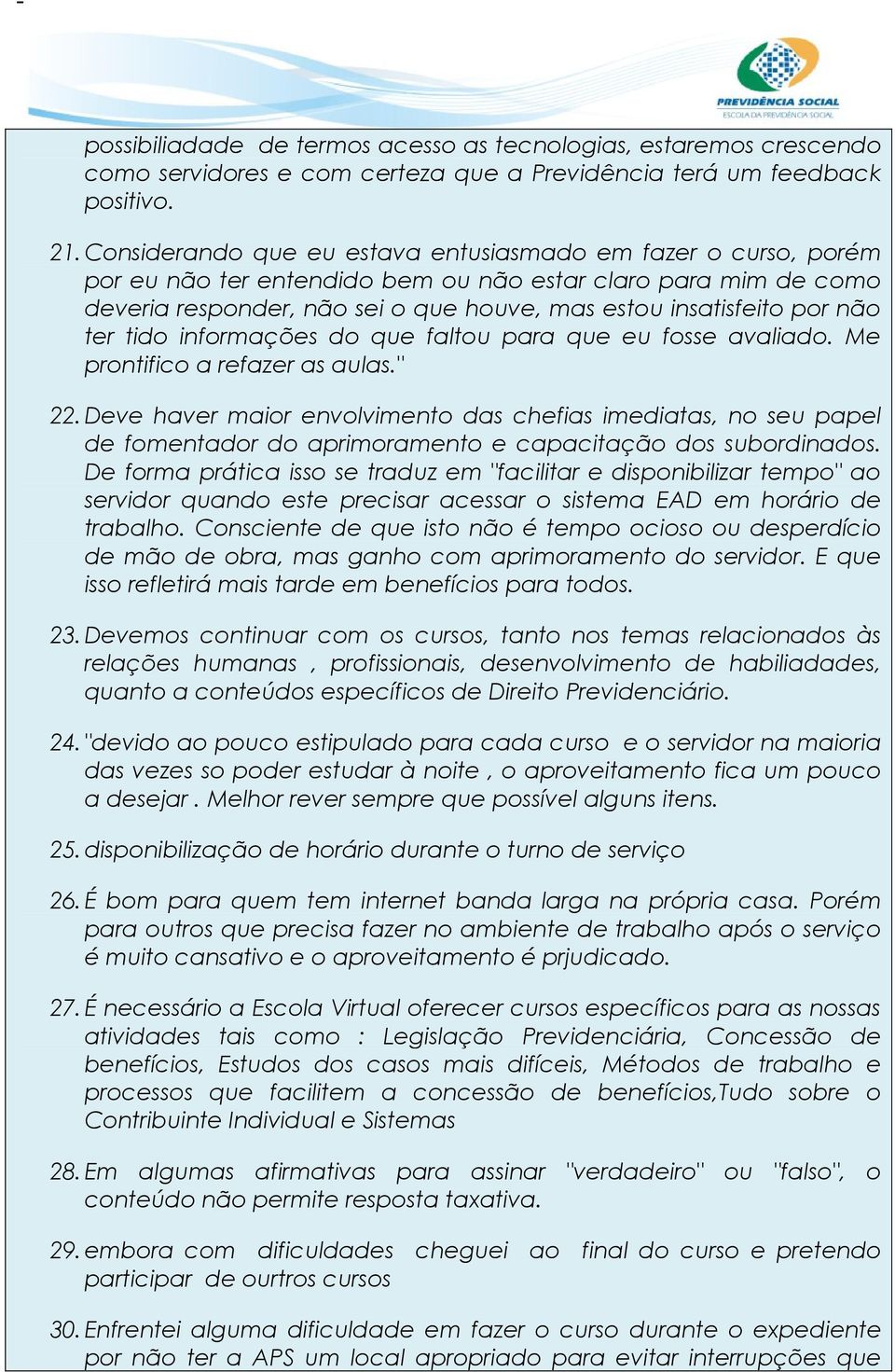 ter tido informações do que faltou para que eu fosse avaliado. Me prontifico a refazer as aulas." 22.