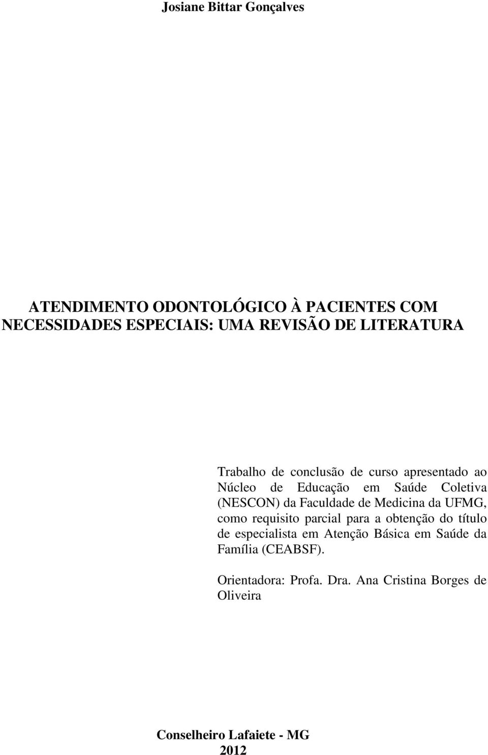 Faculdade de Medicina da UFMG, como requisito parcial para a obtenção do título de especialista em Atenção
