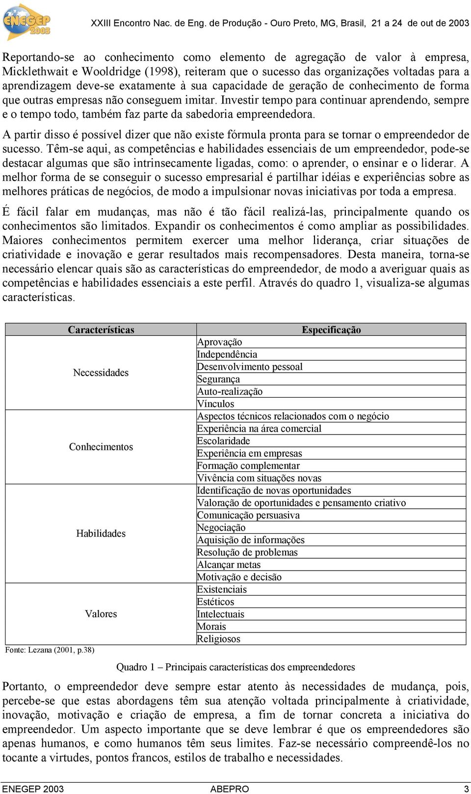 Investir tempo para continuar aprendendo, sempre e o tempo todo, também faz parte da sabedoria empreendedora.