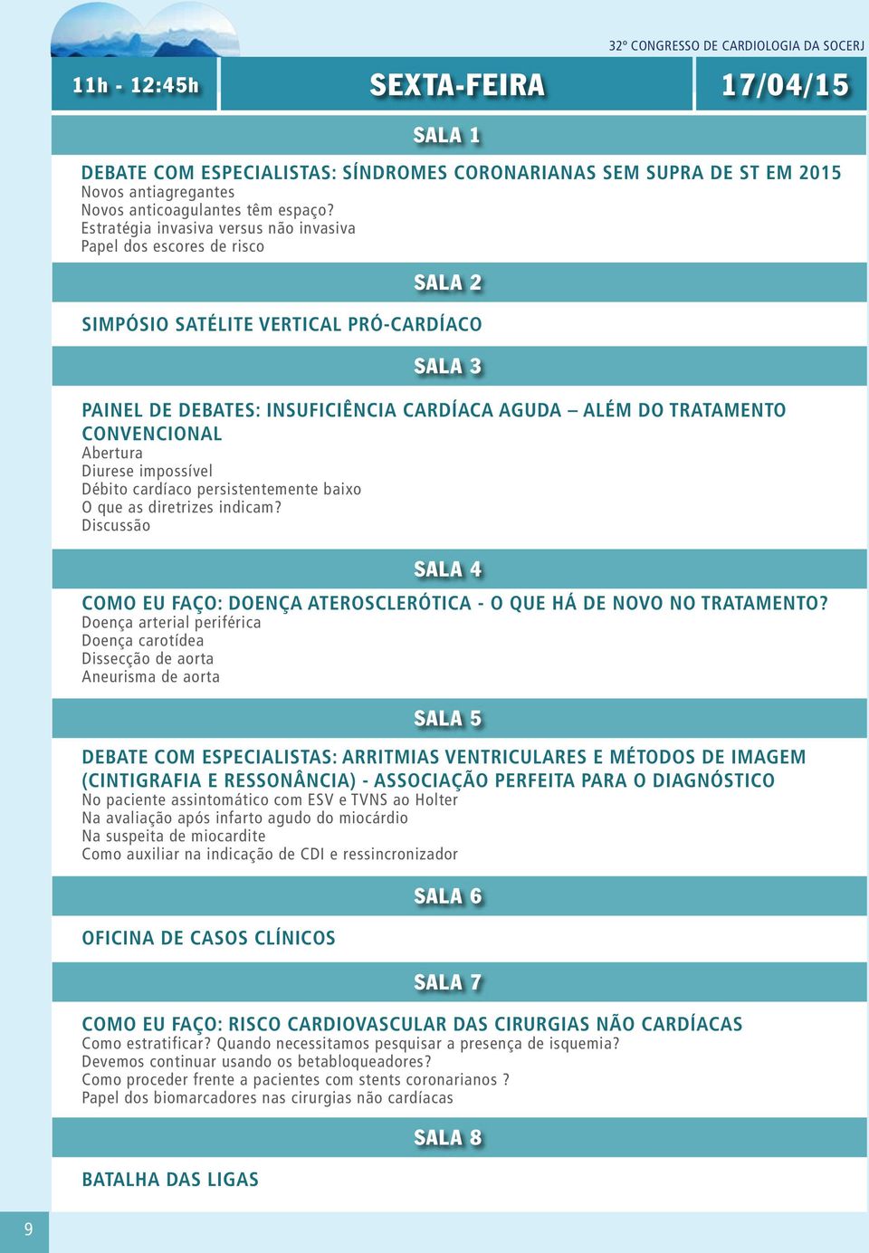 Diurese impossível Débito cardíaco persistentemente baixo O que as diretrizes indicam? Discussão COMO EU FAÇO: DOENÇA ATEROSCLERÓTICA - O QUE HÁ DE NOVO NO TRATAMENTO?