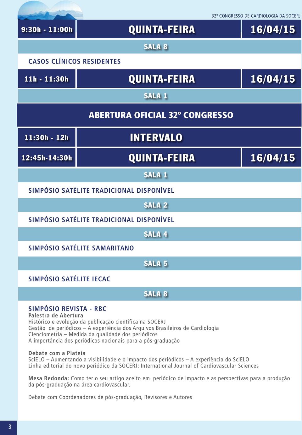 SOCERJ Gestão de periódicos A experiência dos Arquivos Brasileiros de Cardiologia Cienciometria Medida da qualidade dos periódicos A importância dos periódicos nacionais para a pós-graduação Debate