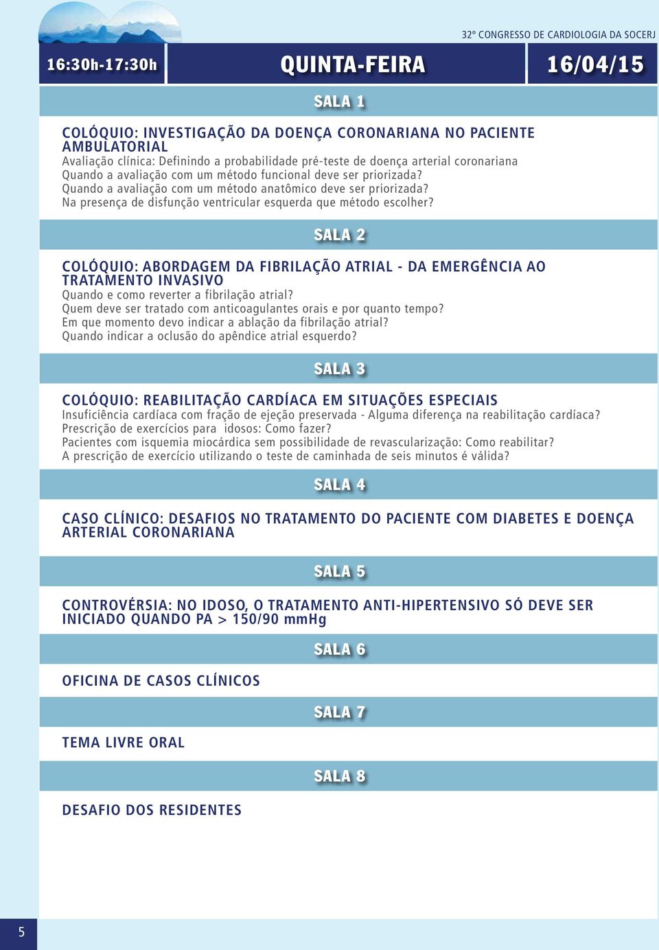 Na presença de disfunção ventricular esquerda que método escolher? COLÓQUIO: ABORDAGEM DA FIBRILAÇÃO ATRIAL - DA EMERGÊNCIA AO TRATAMENTO INVASIVO Quando e como reverter a fibrilação atrial?