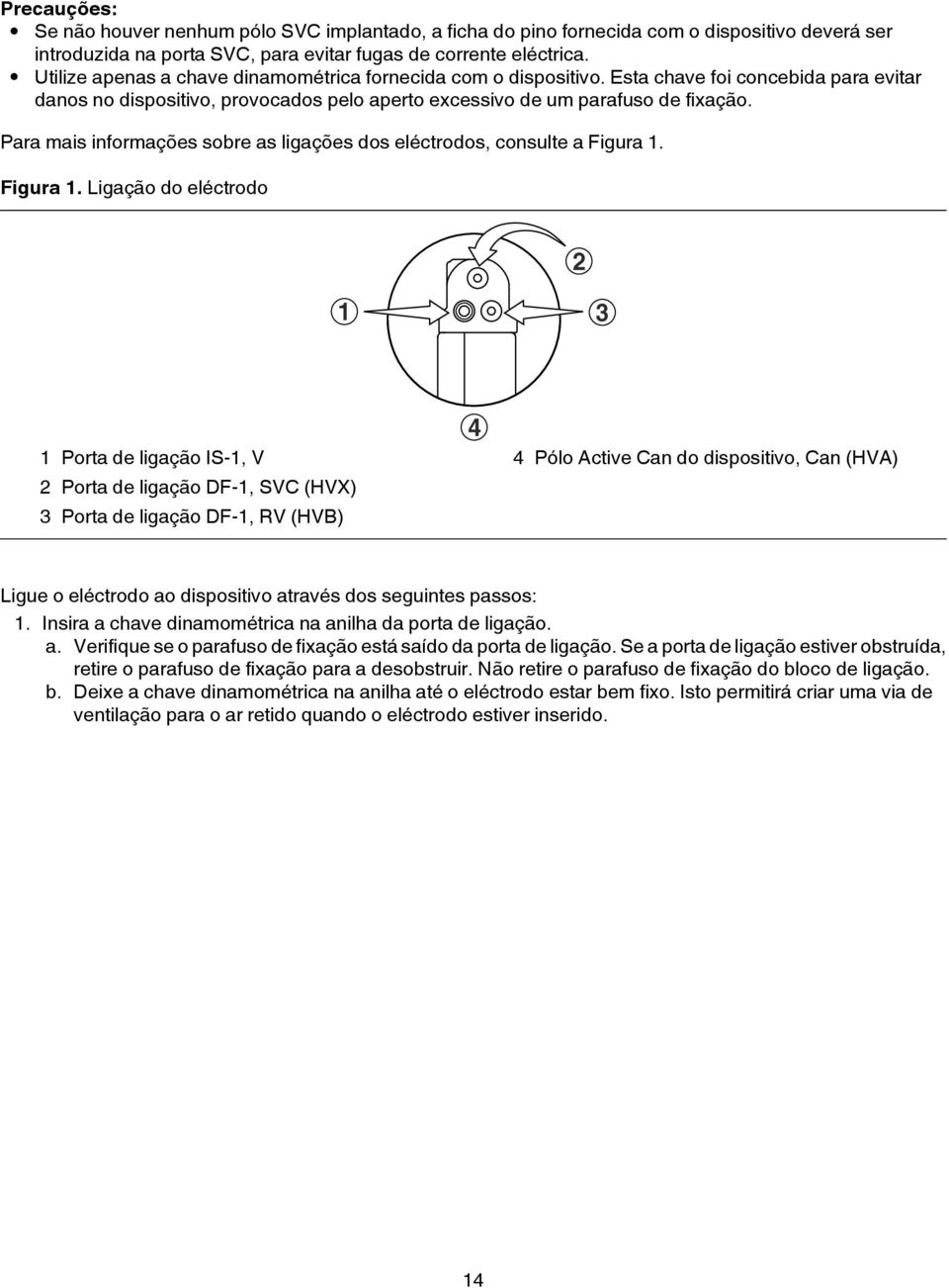 Para mais informações sobre as ligações dos eléctrodos, consulte a Figura 1.