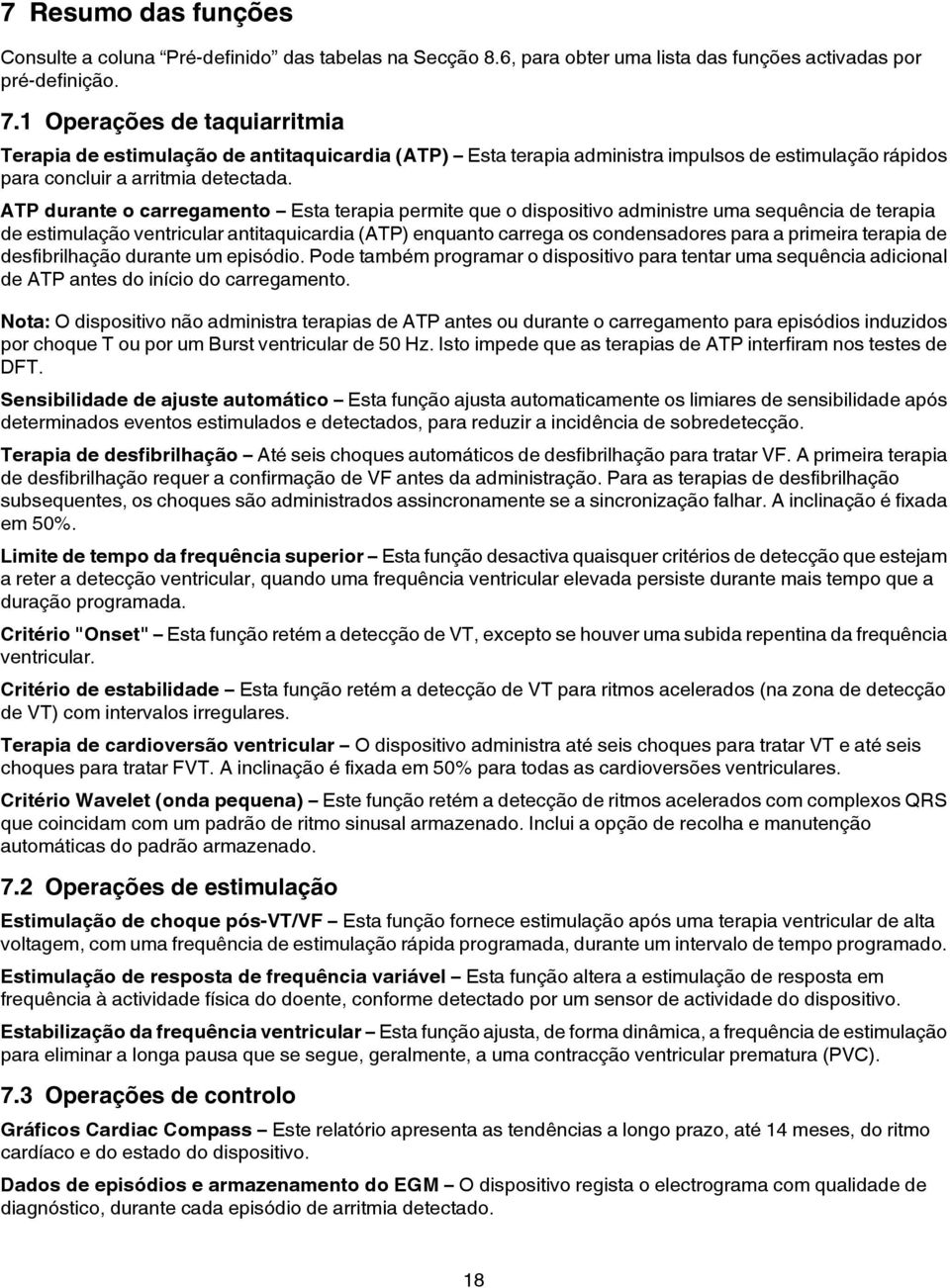 ATP durante o carregamento Esta terapia permite que o dispositivo administre uma sequência de terapia de estimulação ventricular antitaquicardia (ATP) enquanto carrega os condensadores para a