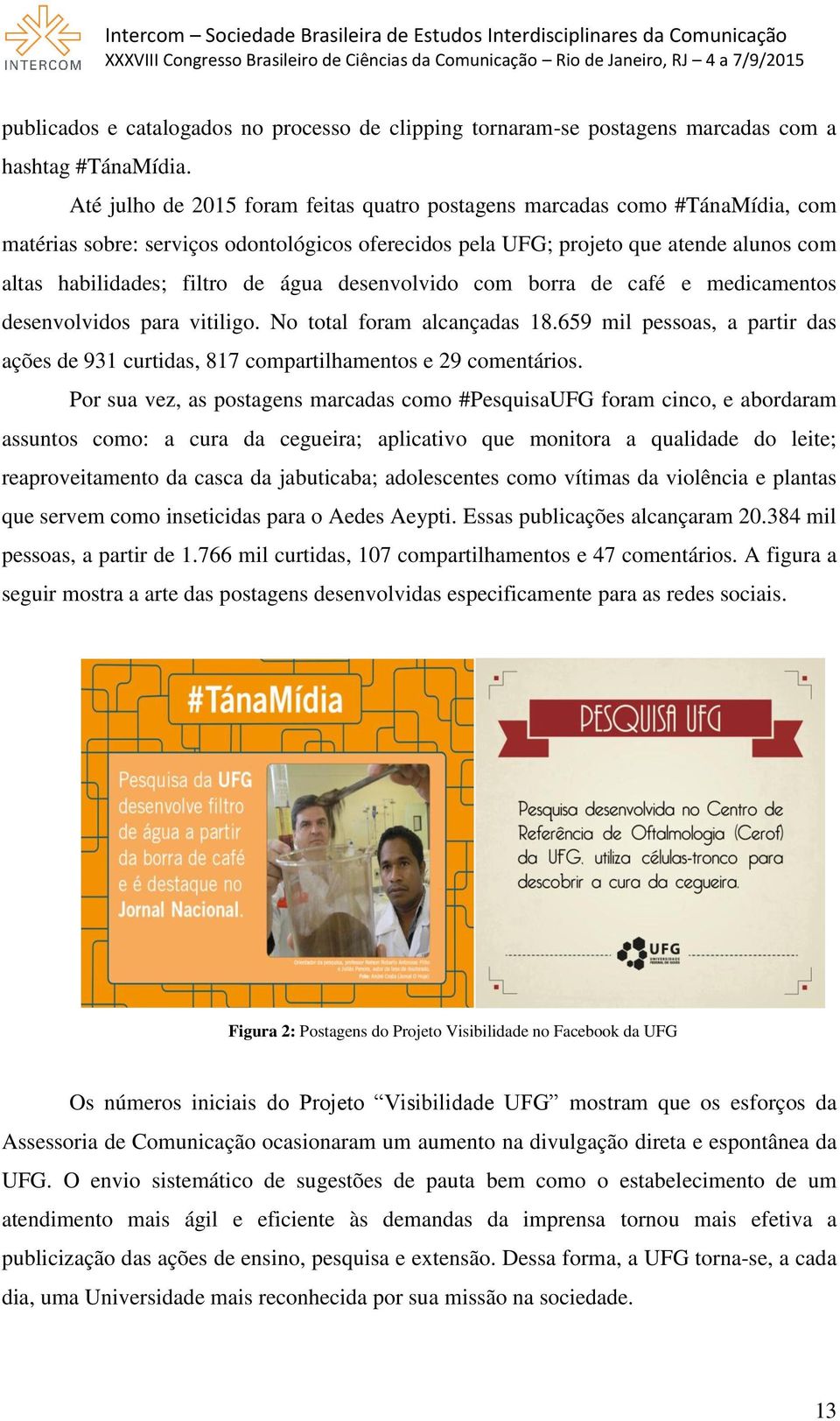 água desenvolvido com borra de café e medicamentos desenvolvidos para vitiligo. No total foram alcançadas 18.