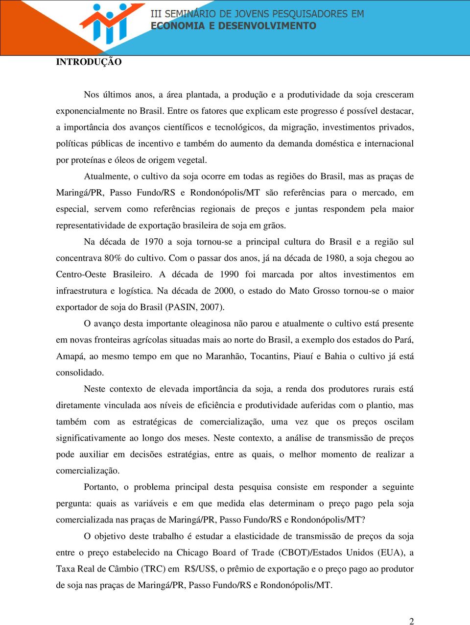 do aumento da demanda doméstica e internacional por proteínas e óleos de origem vegetal.