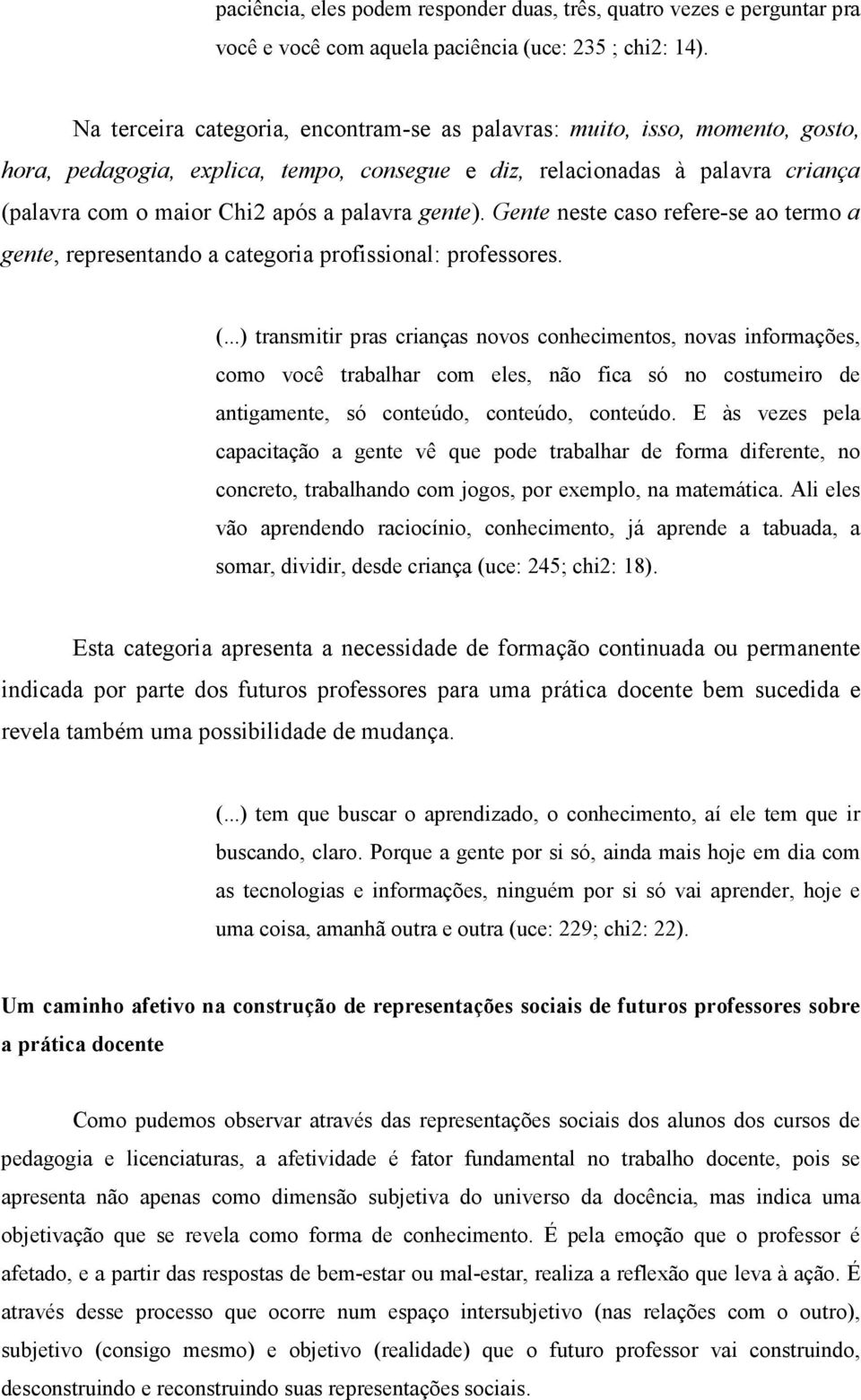 gente). Gente neste caso refere-se ao termo a gente, representando a categoria profissional: professores. (.