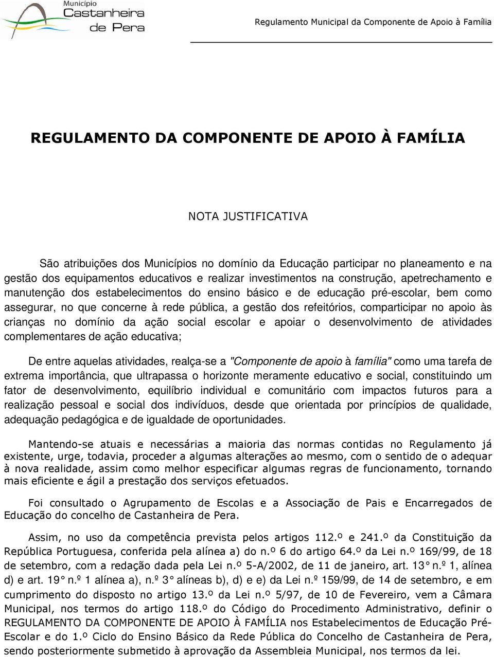 comparticipar no apoio às crianças no domínio da ação social escolar e apoiar o desenvolvimento de atividades complementares de ação educativa; De entre aquelas atividades, realça-se a "Componente de