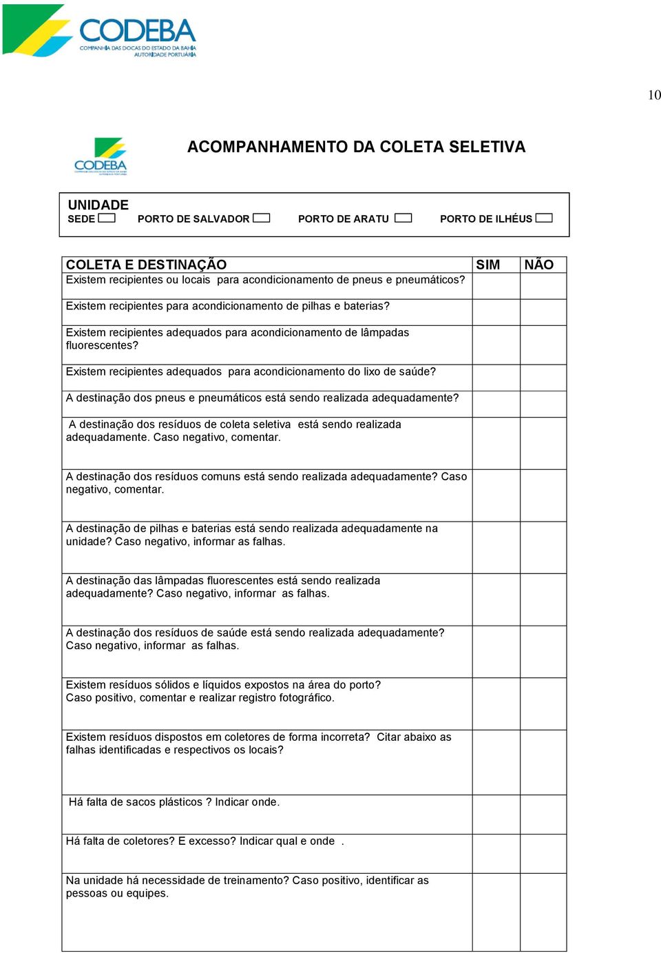 Existem recipientes adequados para acondicionamento do lixo de saúde? A destinação dos pneus e pneumáticos está sendo realizada adequadamente?