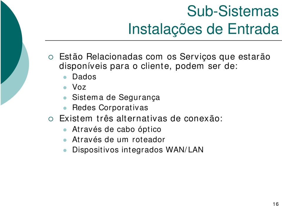 de Segurança Redes Corporativas Existem três alternativas de conexão: