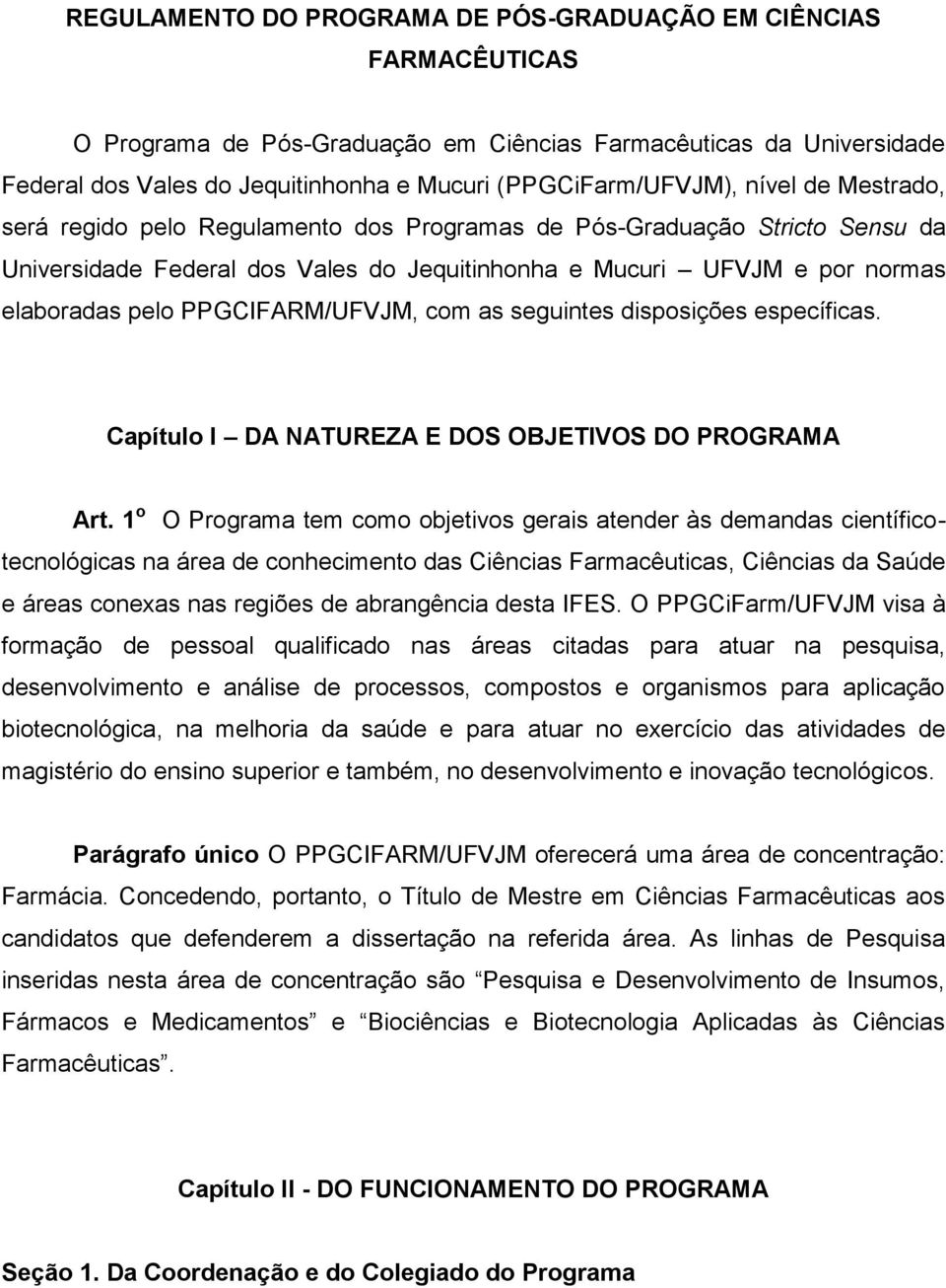 PPGCIFARM/UFVJM, com as seguintes disposições específicas. Capítulo I DA NATUREZA E DOS OBJETIVOS DO PROGRAMA Art.