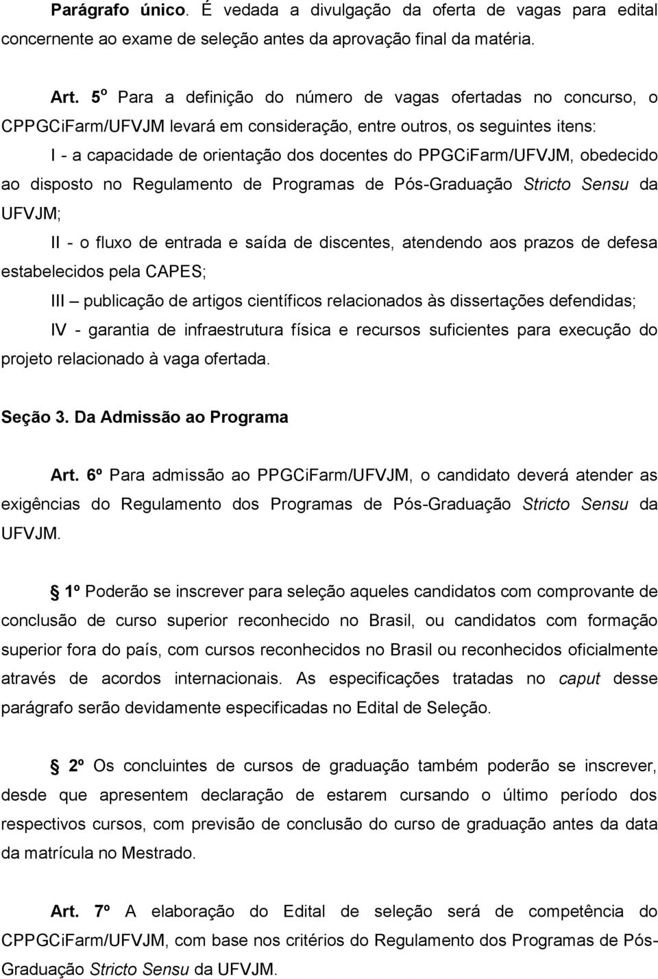 PPGCiFarm/UFVJM, obedecido ao disposto no Regulamento de Programas de Pós-Graduação Stricto Sensu da UFVJM; II - o fluxo de entrada e saída de discentes, atendendo aos prazos de defesa estabelecidos