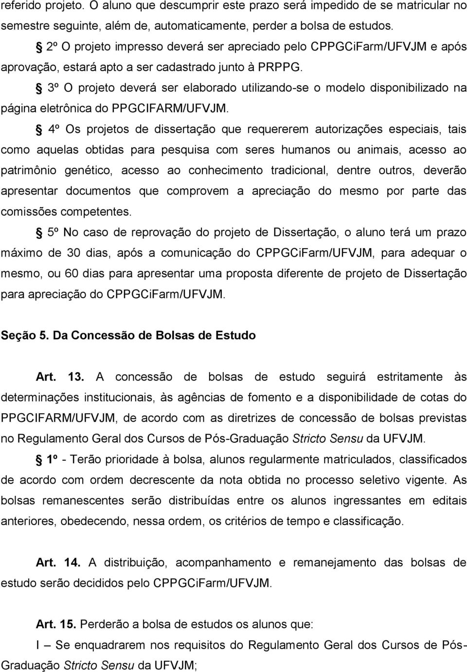 3º O projeto deverá ser elaborado utilizando-se o modelo disponibilizado na página eletrônica do PPGCIFARM/UFVJM.