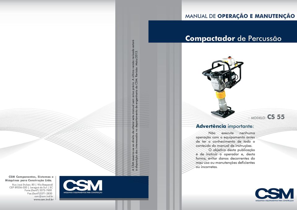 Compactador de Percussão Advertência importante: Não execute nenhuma operação com o equipamento antes de ter o conhecimento de todo o conteúdo do manual de instruções.