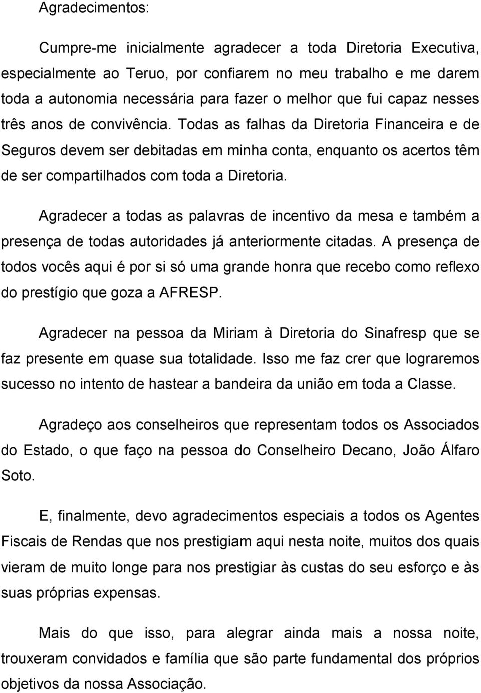 Agradecer a todas as palavras de incentivo da mesa e também a presença de todas autoridades já anteriormente citadas.