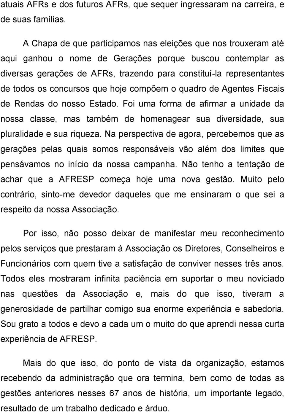 os concursos que hoje compõem o quadro de Agentes Fiscais de Rendas do nosso Estado.