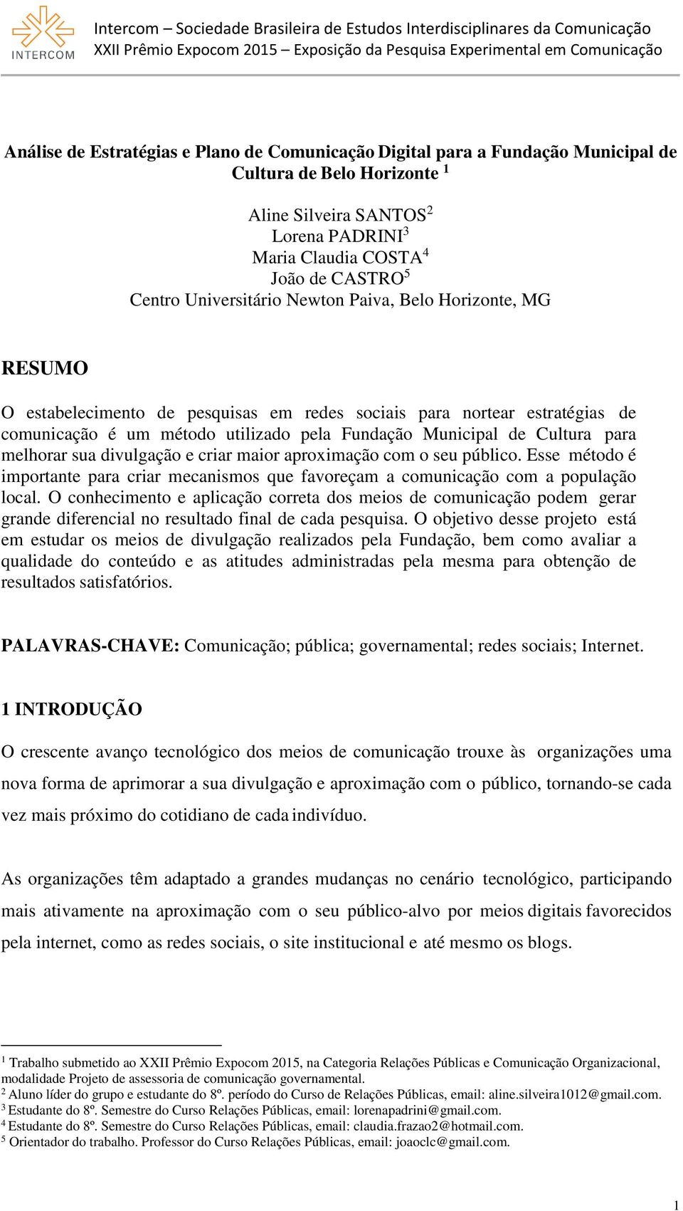 para melhorar sua divulgação e criar maior aproximação com o seu público. Esse método é importante para criar mecanismos que favoreçam a comunicação com a população local.