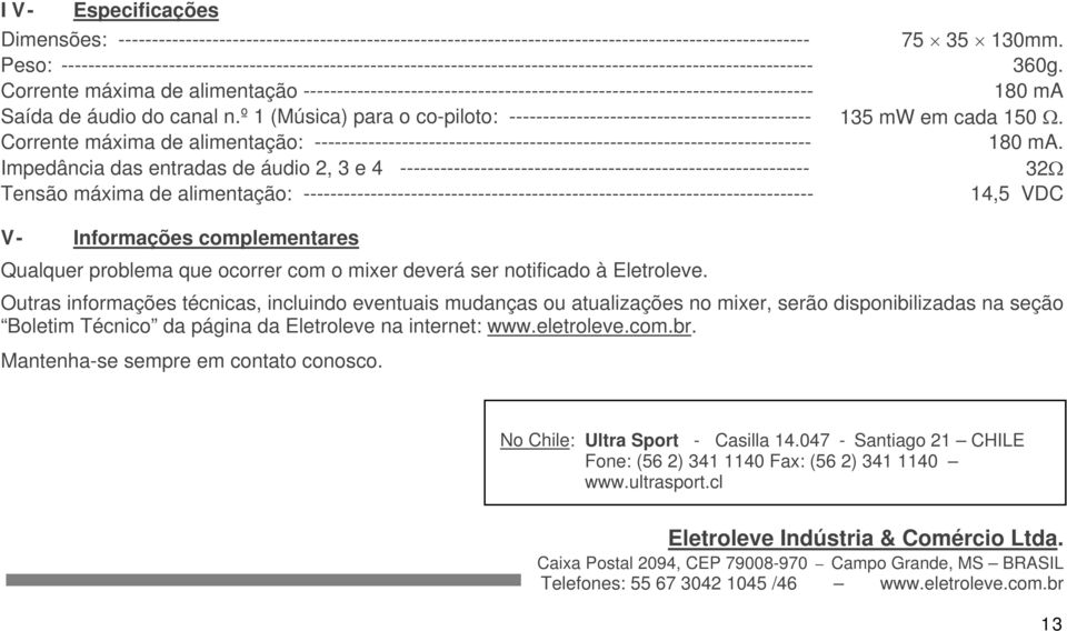 Corrente máxima de alimentação ---------------------------------------------------------------------------- 180 ma Saída de áudio do canal n.