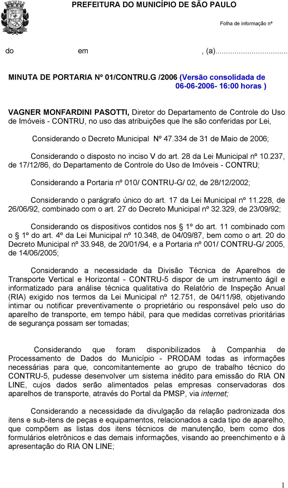 Lei, Considerando o Decreto Municipal Nº 47.334 de 31 de Maio de 2006; Considerando o disposto no inciso V do art. 28 da Lei Municipal nº 10.