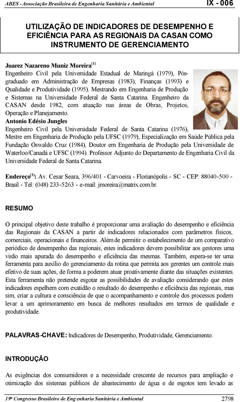 Mestrando em Engenharia de Produção e Sistemas na Universidade Federal de Santa Catarina. Engenheiro da CASAN desde 1982, com atuação nas áreas de Obras, Projetos, Operação e Planejamento.