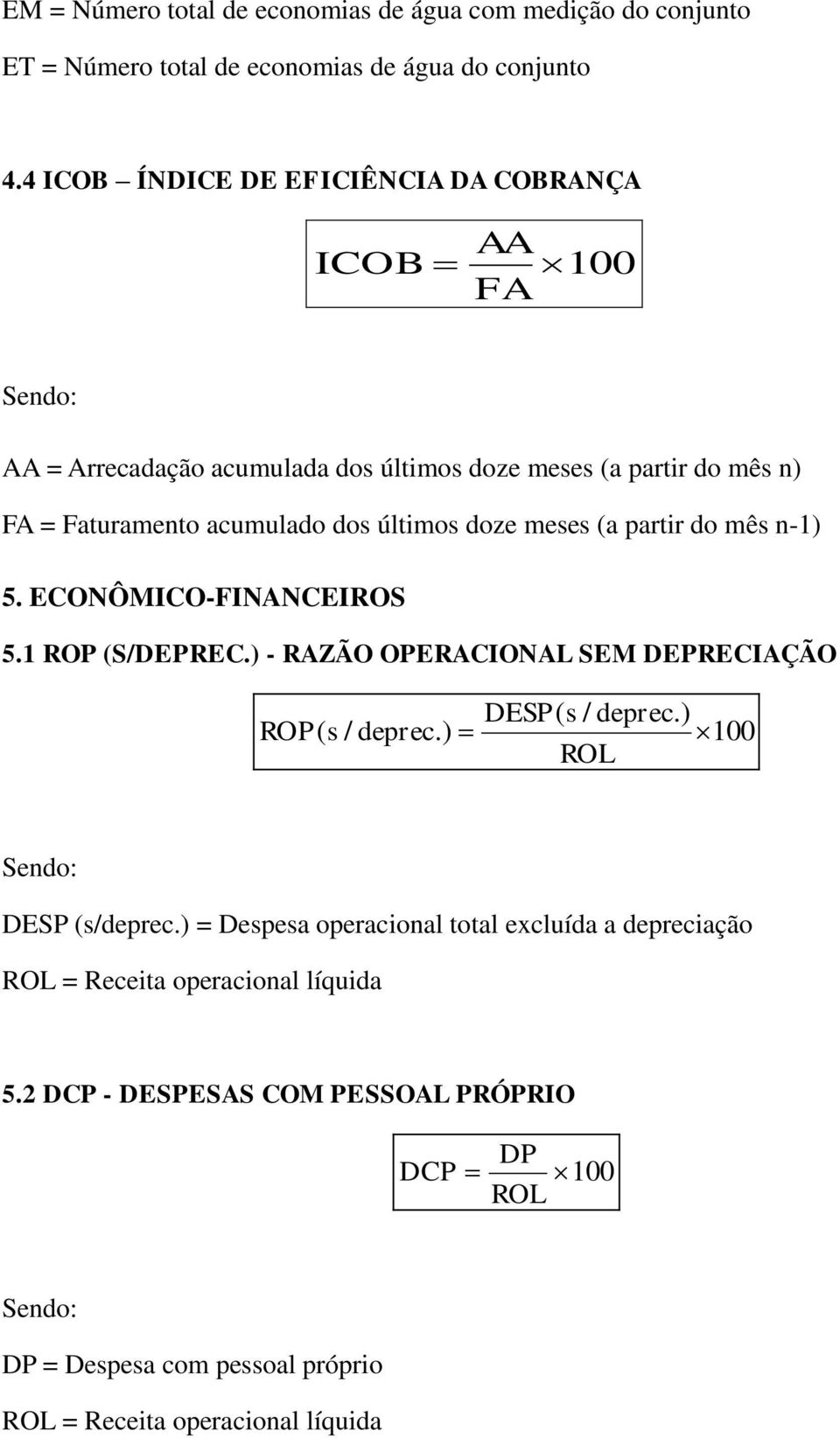 doze meses (a partir do mês n-1) 5. ECONÔMICO-FINANCEIROS 5.1 ROP (S/DEPREC.) - RAZÃO OPERACIONAL SEM DEPRECIAÇÃO DESP( s / deprec.) ROP ( s / deprec.