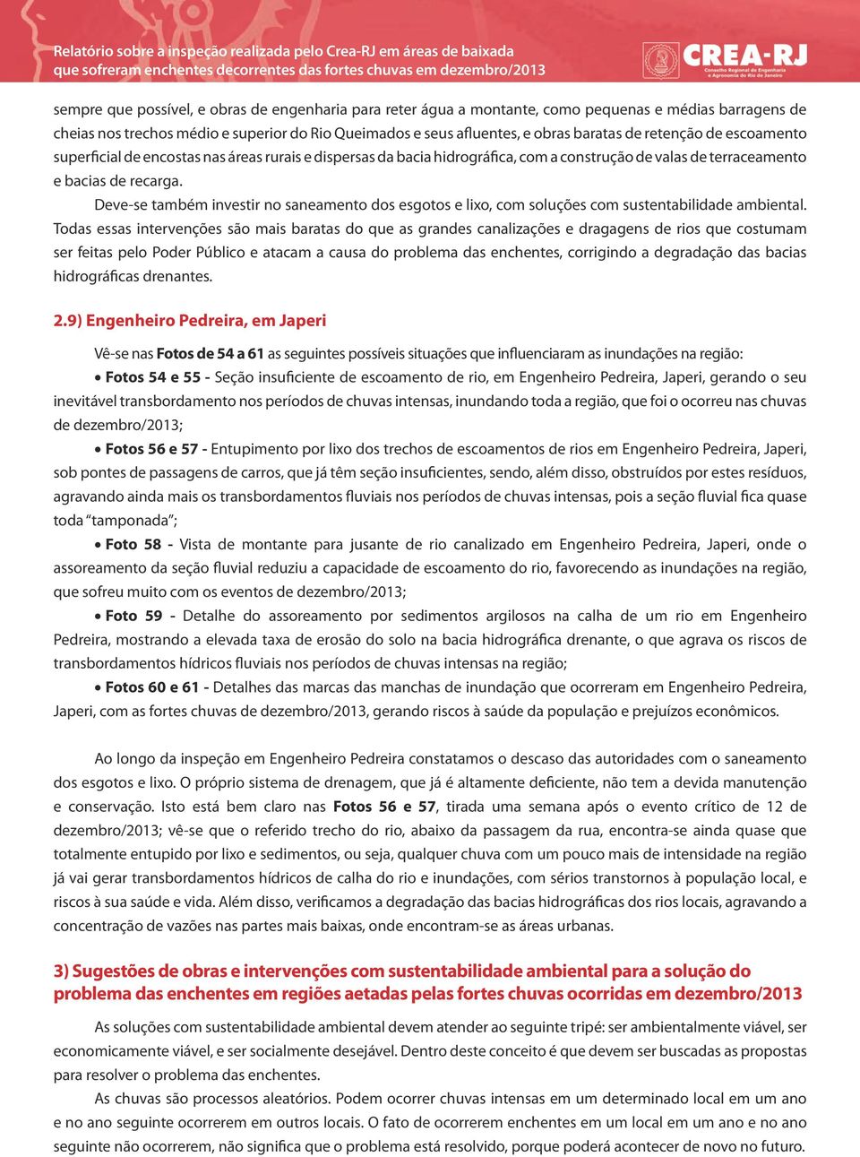 construção de valas de terraceamento e bacias de recarga. Deve-se em também algumas investir no saneamento dos Áreas esgotos e lixo, com que soluções com Sofreram sustentabilidade ambiental.