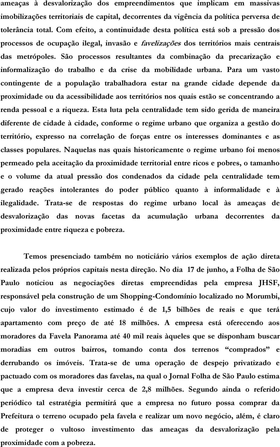 São processos resultantes da combinação da precarização e informalização do trabalho e da crise da mobilidade urbana.