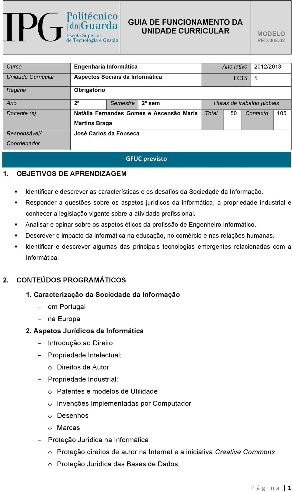 OBJETIVOS DE APRENDIZAGEM Identificar e descrever as características e os desafios da Sociedade da Informação.