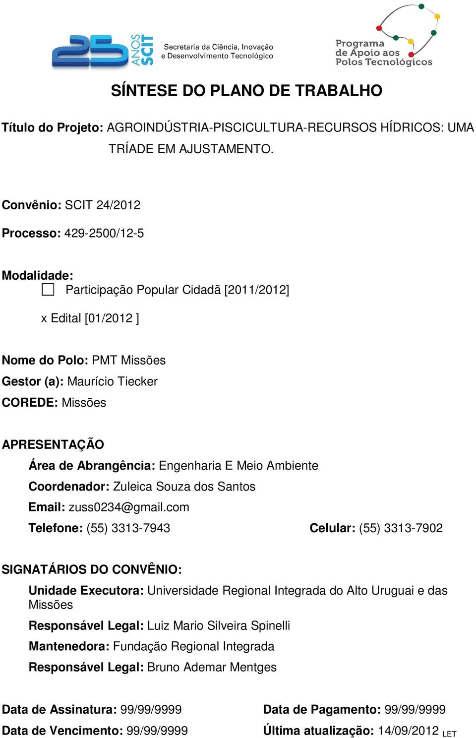 APRESENTAÇÃO Área de Abrangência: Engenharia E Meio Ambiente Coordenador: Zuleica Souza dos Santos Email: zuss0234@gmail.