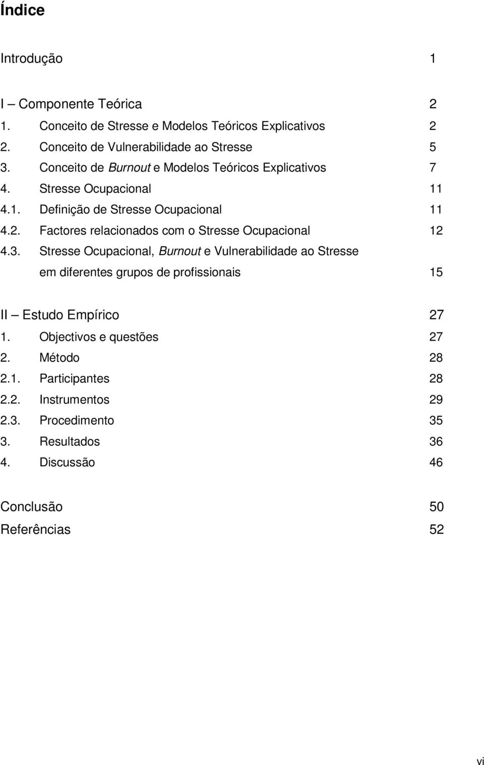 Factores relacionados com o Stresse Ocupacional 12 4.3.