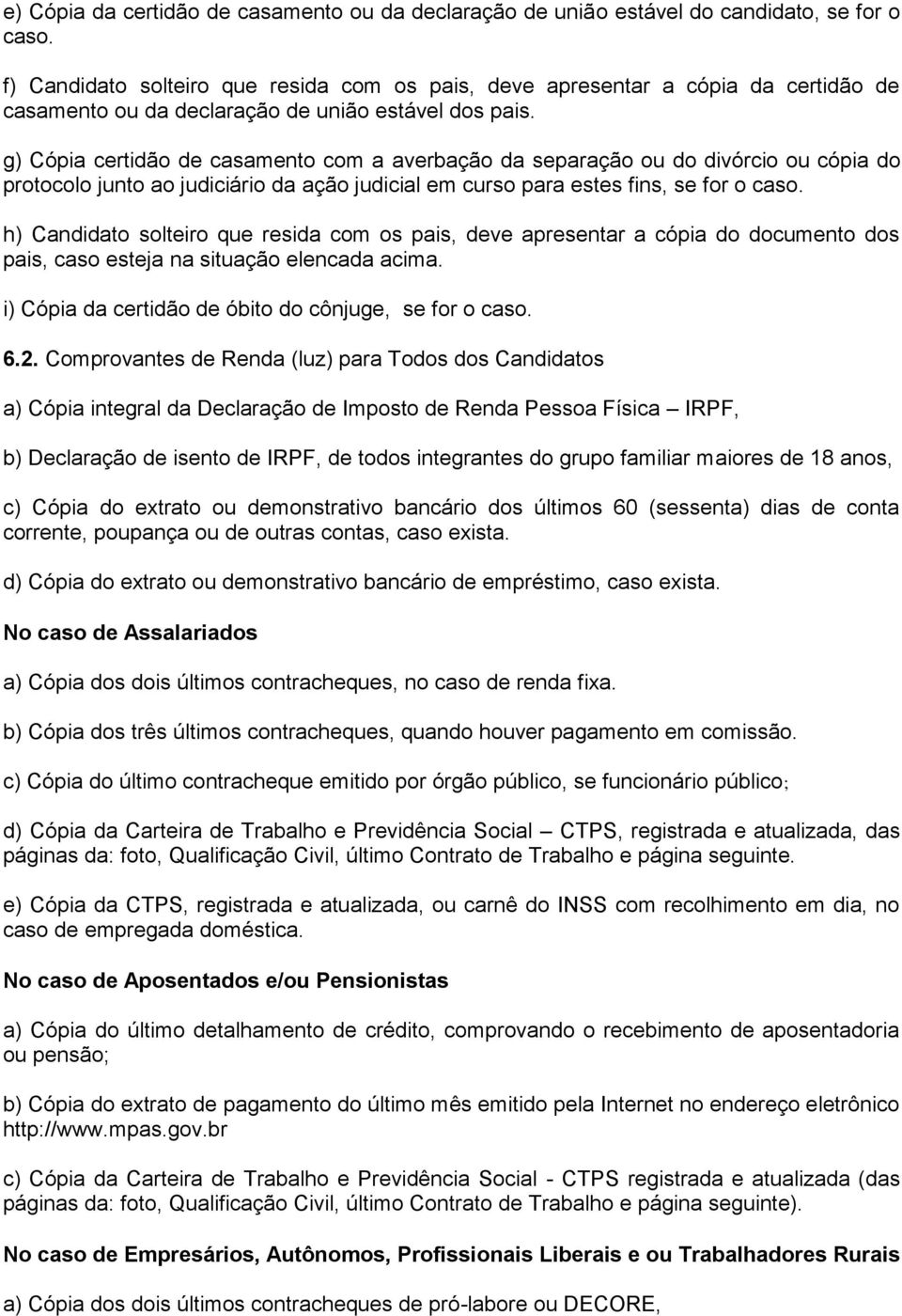 g) Cópia certidão de casamento com a averbação da separação ou do divórcio ou cópia do protocolo junto ao judiciário da ação judicial em curso para estes fins, se for o caso.