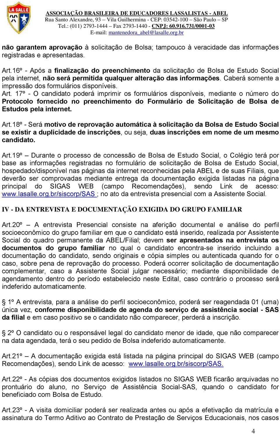 Caberá somente a impressão dos formulários disponíveis. Art.