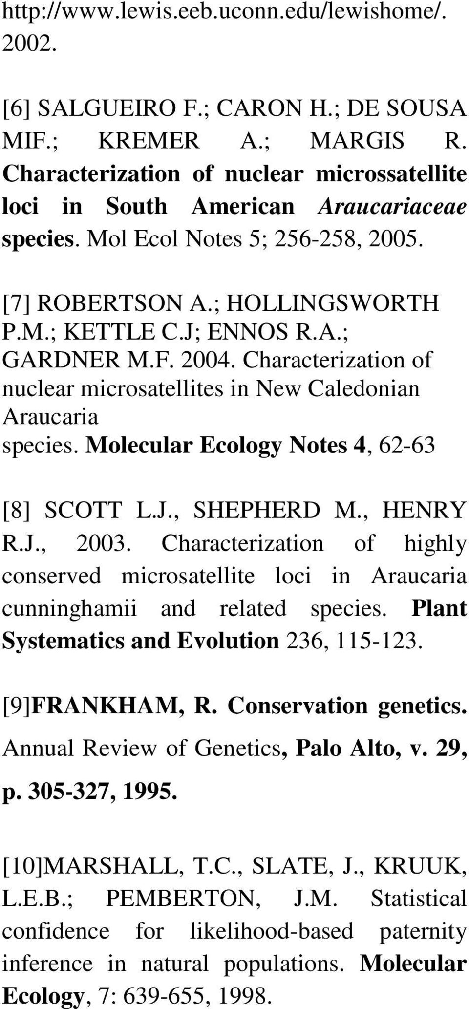 2004. Characterization of nuclear microsatellites in New Caledonian Araucaria species. Molecular Ecology Notes 4, 62-63 [8] SCOTT L.J., SHEPHERD M., HENRY R.J., 2003.